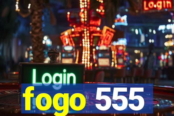 fogo 555